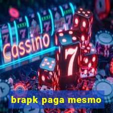 brapk paga mesmo